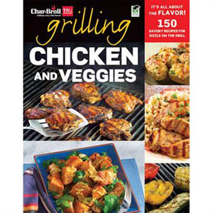 "Char-Broil cookbook: Grilling Chicken and Veggies, 150 savory recipes."
